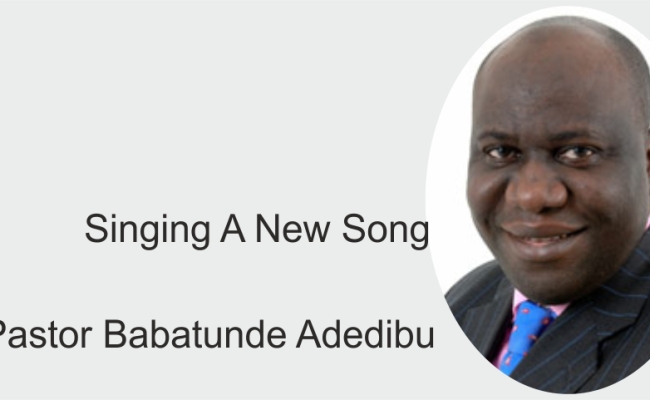 Singing a New Song, by Pastor Babatunde Adedibu