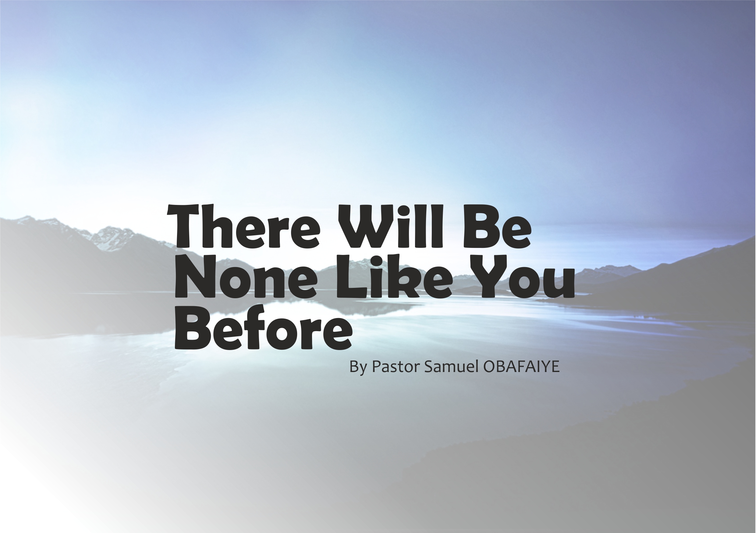There Will Be None Like You Before, by Pastor Samuel Obafaiye