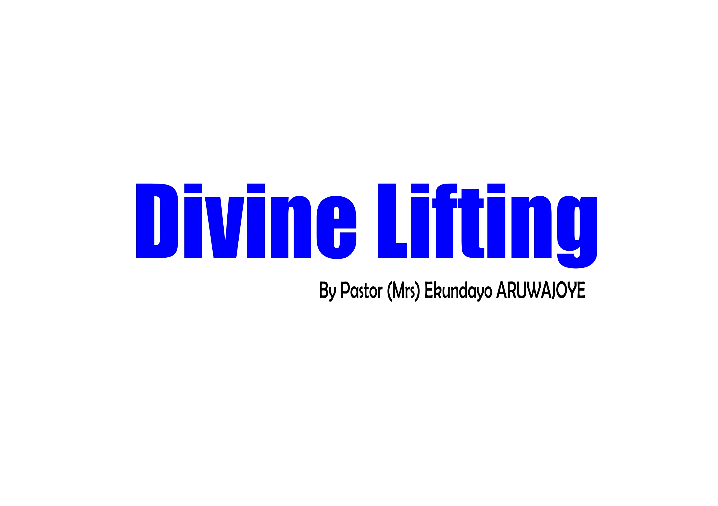 Divine Lifting, by Pastor (Mrs) Ekundayo Aruwajoye