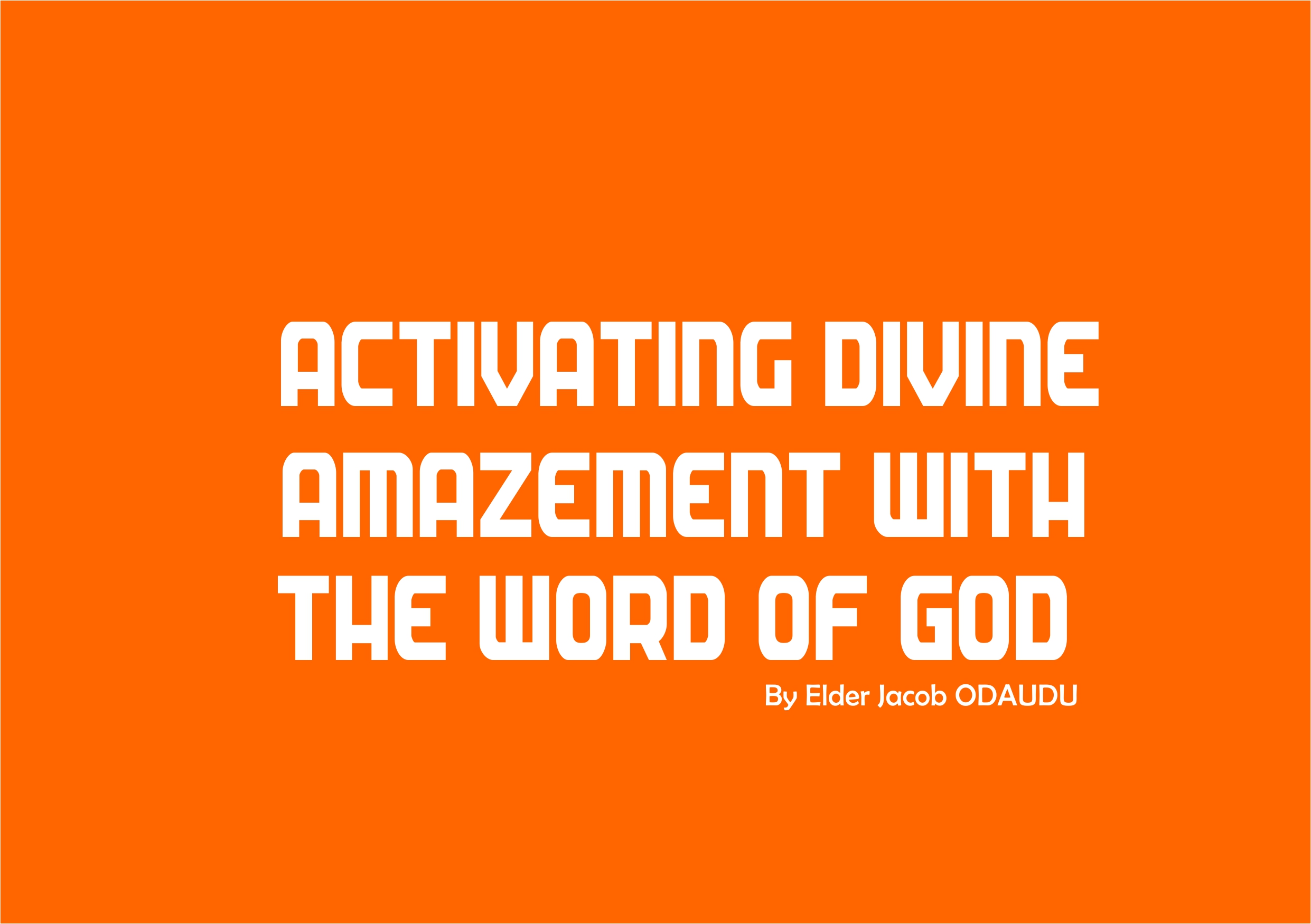 Activating Divine Amazement With The Word of God, by Elder Jacob Odaudu