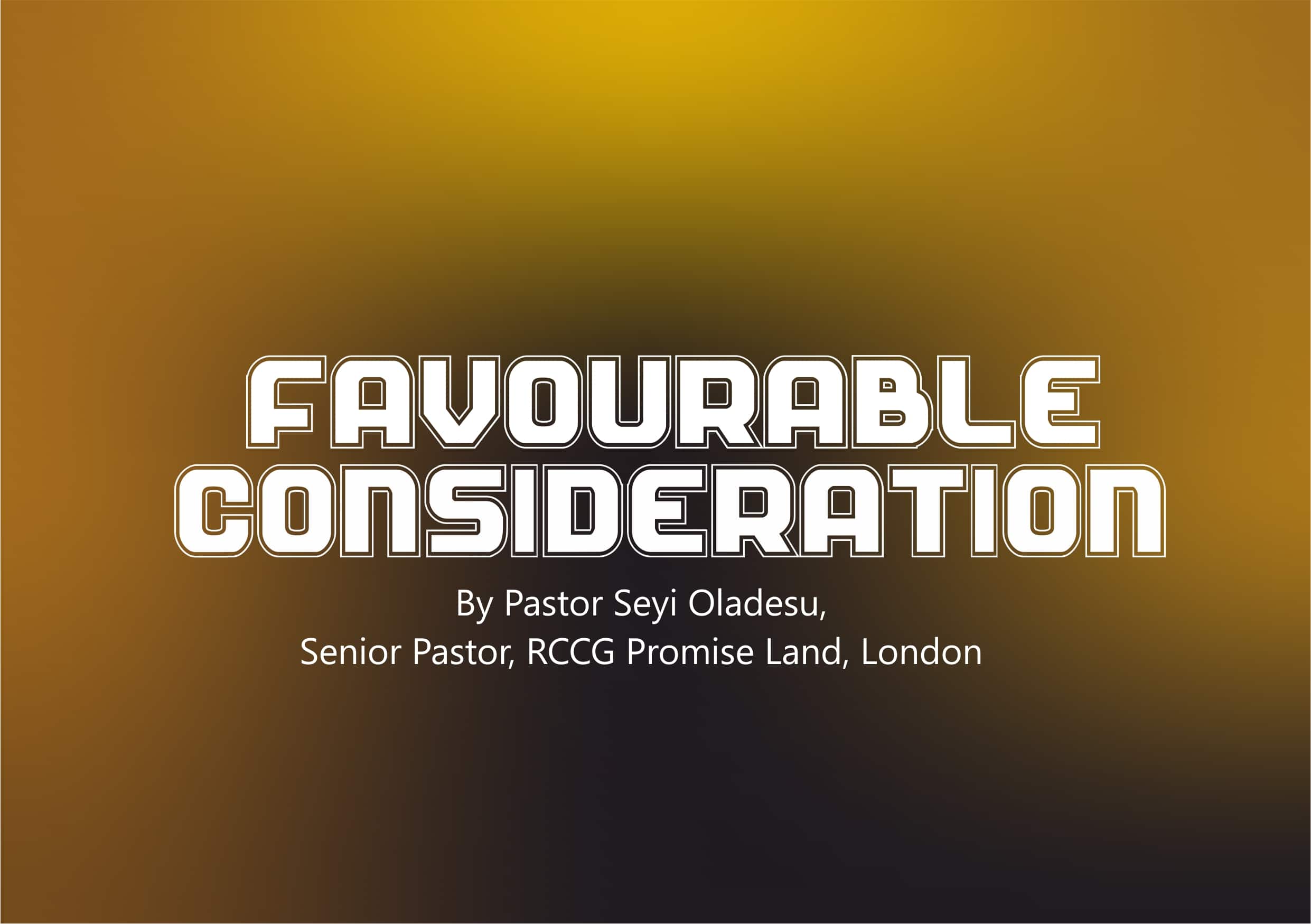 Favourable Consideration, by Pastor Seyi Oladosu