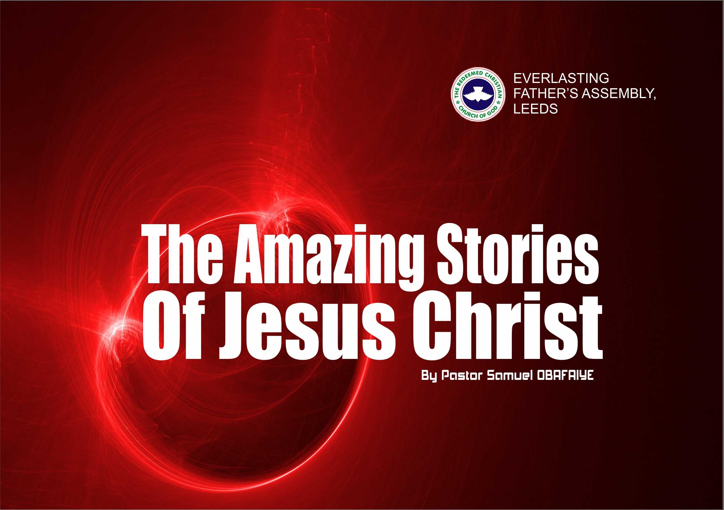 The Amazing Stories of Jesus Christ, by Pastor Samuel Obafaiye