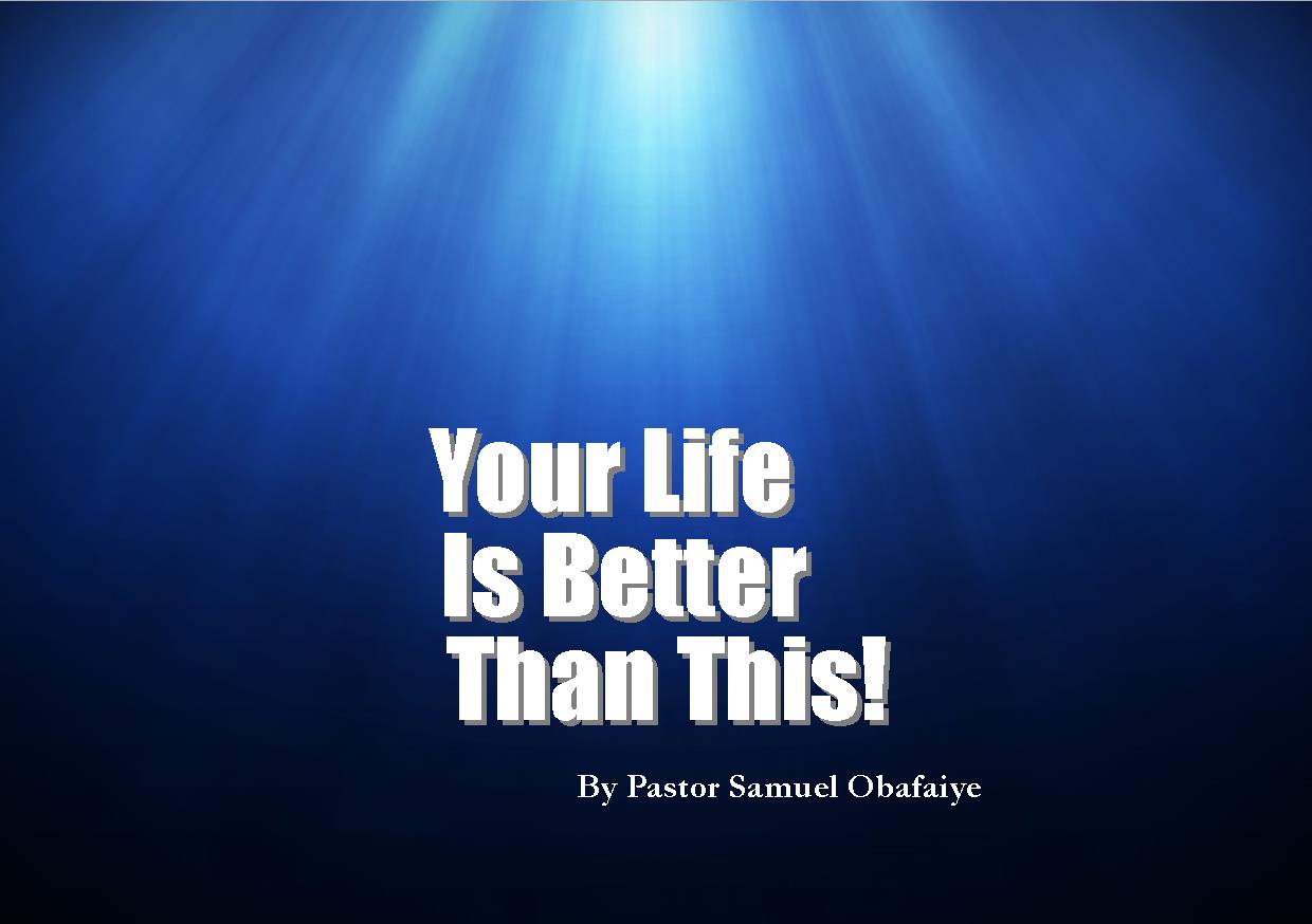 Your Life Is Better Than This, by Pastor Samuel Obafaiye