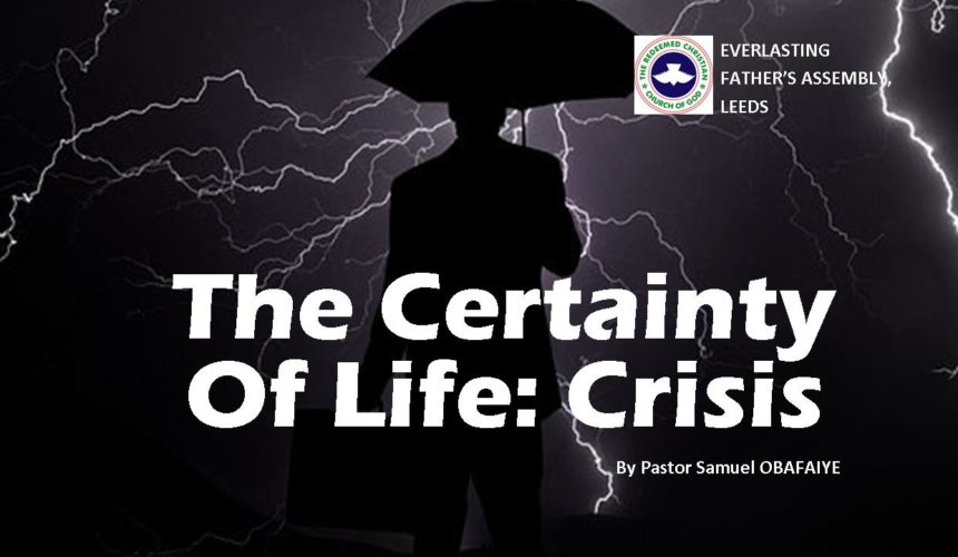 The Certainty of Life: Crisis, by Pastor Samuel Obafaiye The Certainty of Life: Crisis, by Pastor Samuel Obafaiye