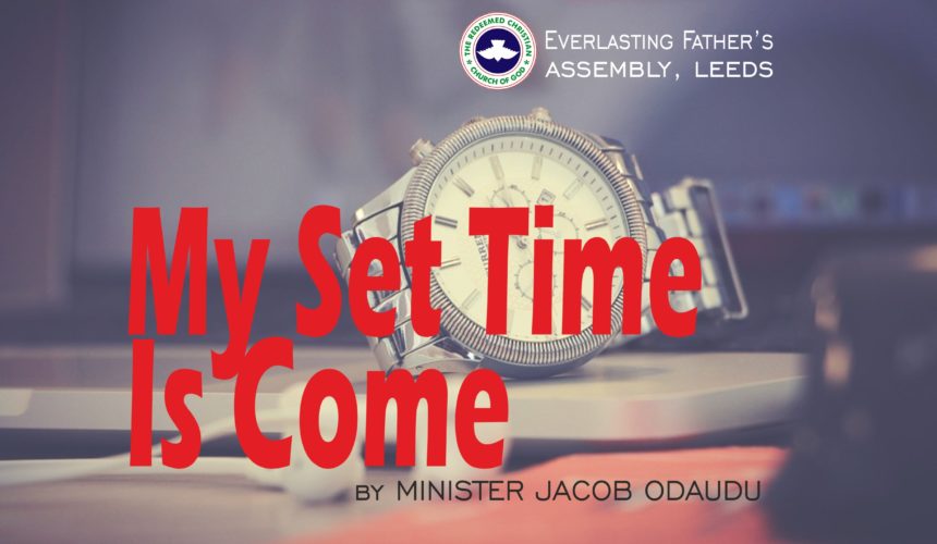 My Set Time Is Come, by Minister Jacob Odaudu My Set Time Is Come, by Minister Jacob Odaudu