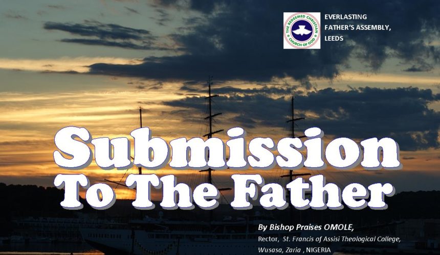 Submission To The Father, by Bishop Praises Omole Submission To The Father, by Bishop Praises Omole