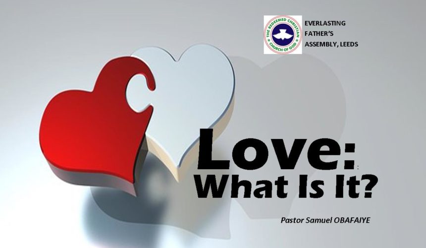 Love: What Is It? by Pastor Samuel Obafaiye Love: What Is It? by Pastor Samuel Obafaiye