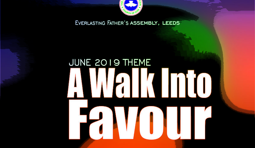 June 2019 Theme – A Walk Into Favour June 2019 Theme – A Walk Into Favour