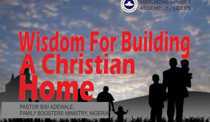 Wisdom For Building A Christian Home, by Pastor Bisi Adewale Wisdom For Building A Christian Home, by Pastor Bisi Adewale