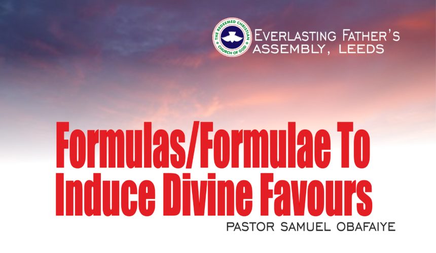 Formulas/Formulae To Induce Divine Favours, by Pastor Samuel Obafaiye Formulas/Formulae To Induce Divine Favours, by Pastor Samuel Obafaiye