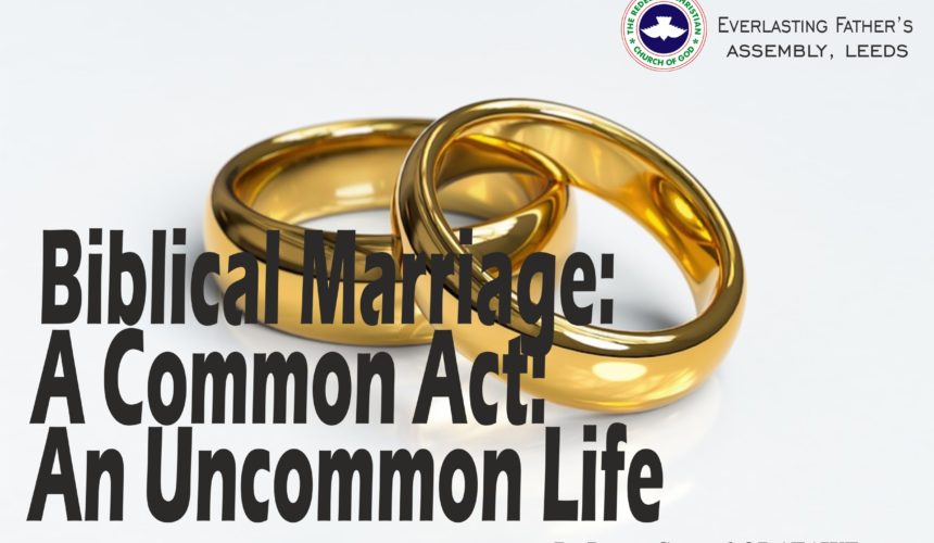 Biblical Marriage: A Common Act; An Uncommon Life, by Pastor Samuel Obafaiye Biblical Marriage: A Common Act; An Uncommon Life, by Pastor Samuel Obafaiye