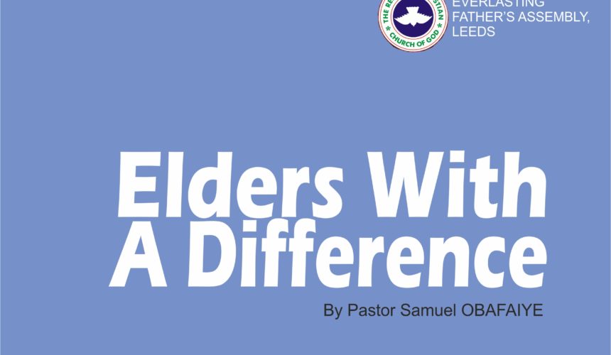 Elders With A Difference, by Pastor Samuel Obafaiye Elders With A Difference, by Pastor Samuel Obafaiye