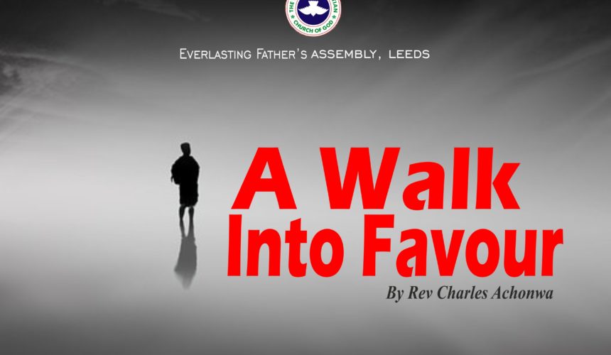 A Walk Into Favour, by Rev Charles Achonwa A Walk Into Favour, by Rev Charles Achonwa