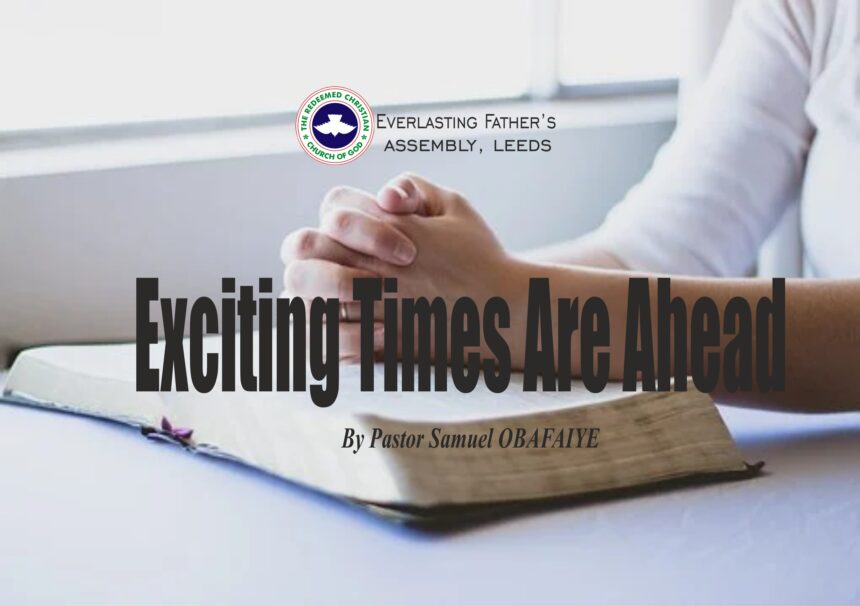 Exciting Times Are Ahead, by Pastor Samuel Obafaiye