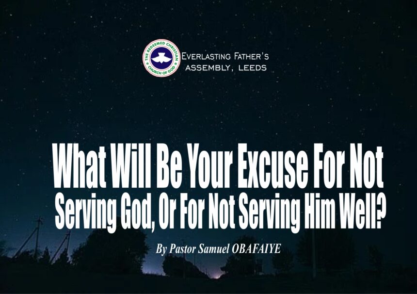 What Will Be Your Excuse For Not Serving God Or For Not Serving Him Well? by Pastor Samuel Obafaiye