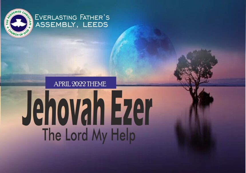 April 2022 Theme – Jehovah Ezer (The Lord My Help)