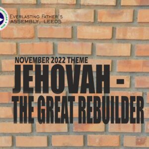 November 2022 Theme: Jehovah: The Great Rebuilder