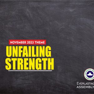 November 2023 Theme – Unfailing Strength