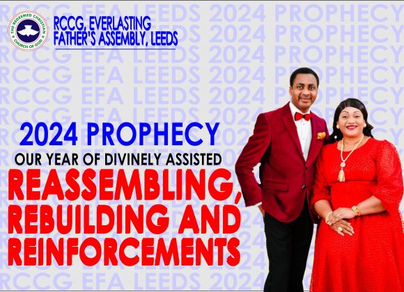 RCCG EFA Leeds 2024 Prophecy – Our Year of Divinely Assisted Reassembling, Rebuilding and Reinforcements