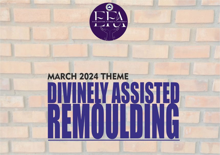 March 2024 Theme – Divinely Assisted Remoulding