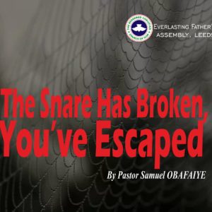 The Snare Has Broken; You Have Escaped, Pastor Samuel Obafaiye