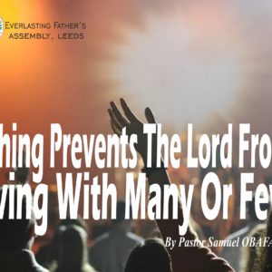 Nothing Prevents The Lord From Saving With Many Or Few, by Pastor Samuel Obafaiye