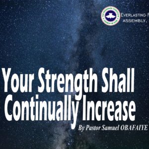 Your Strength Shall Continually Increase, by Pastor Samuel Obafaiye
