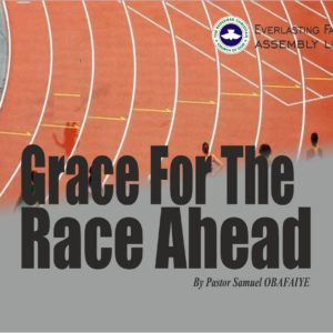 Grace For The Race Ahead, by Pastor Samuel Obafaiye