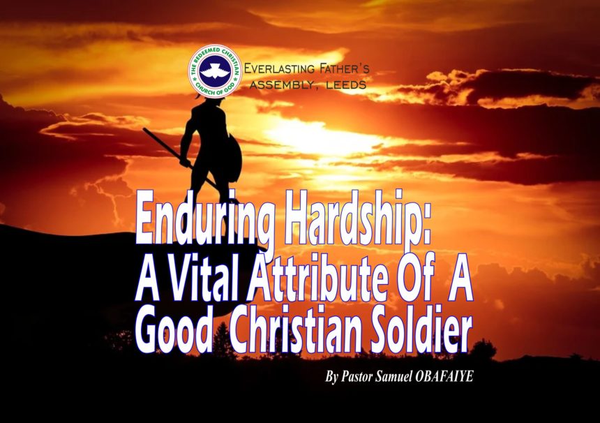 Enduring Hardship: A Vital Attribute Of A Good Christian Soldier, by Pastor Samuel Obafaiye