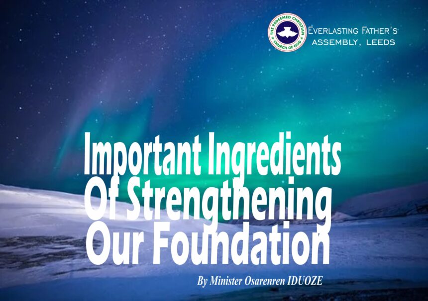 Important Ingredients of Strengthening Our Foundation, by Minister Osarenren Iduoze