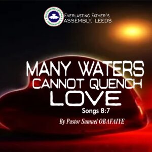 Many Waters Cannot Quench Love, by Pastor Samuel Obafaiye