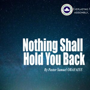 Nothing Shall Hold You Back, Pastor Samuel Obafaiye