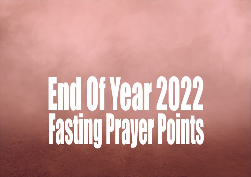 2022 RCCG EFA Leeds End of Year Fasting Prayer Points