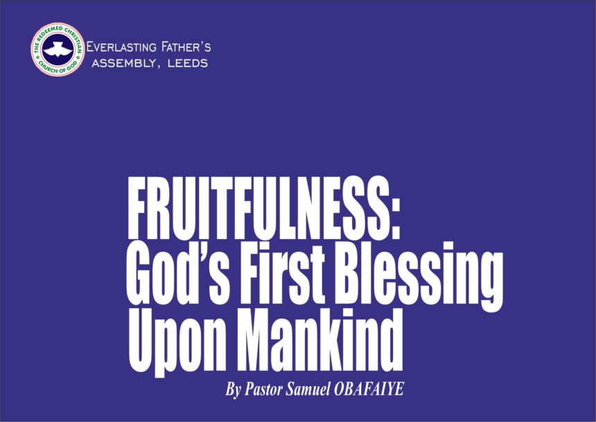 Fruitfulness: God’s First Blessing Upon Mankind, by Pastor Samuel Obafaiye